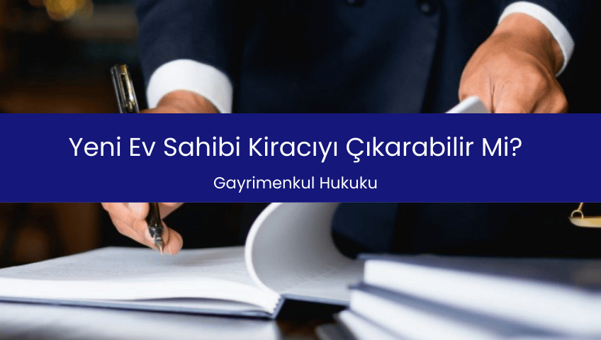 Yeni Ev Sahibi Kiracıyı Çıkarabilir Mi